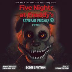 Fetch: An AFK Book (Five Nights at Freddy’s: Fazbear Frights #2) by Scott Cawthon audiobook