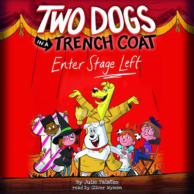 Two Dogs in a Trench Coat Enter Stage Left (Two Dogs in a Trench Coat #4) by Julie Falatko audiobook