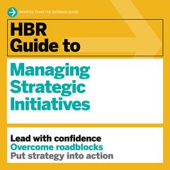 HBR Guide to Managing Strategic Initiatives by Harvard Business Review audiobook