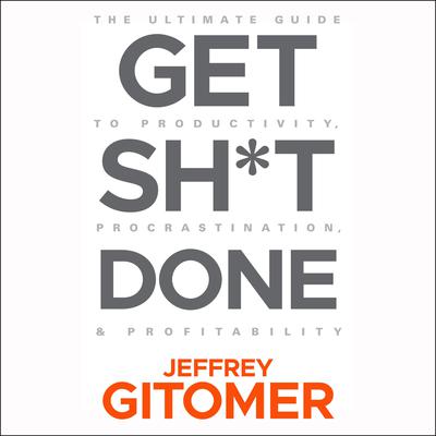 Get Sh*t Done by Jeffrey Gitomer audiobook