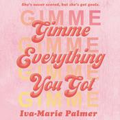 Gimme Everything You Got by  Iva-Marie Palmer audiobook