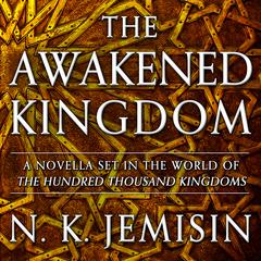 The Awakened Kingdom by N. K. Jemisin audiobook