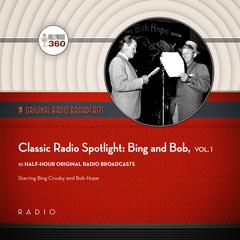 Classic Radio Spotlight: Bing and Bob, Vol. 1 by Black Eye Entertainment audiobook