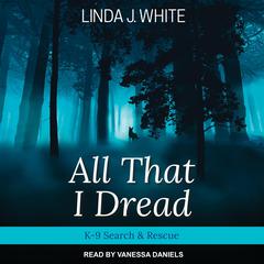All That I Dread by Linda J. White audiobook