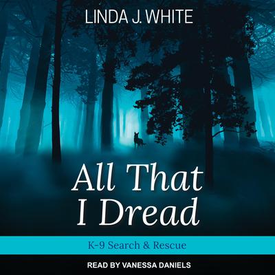 All That I Dread by Linda J. White audiobook