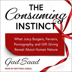 The Consuming Instinct by Gad Saad audiobook