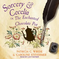 Sorcery & Cecelia by Patricia C. Wrede audiobook