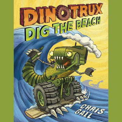 Dinotrux Dig the Beach by Chris Gall audiobook