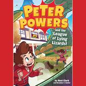 Peter Powers and the League of Lying Lizards! by  Kent Clark audiobook