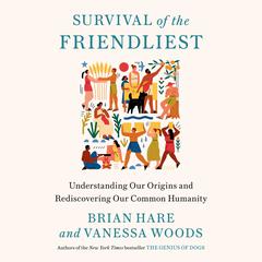 Survival of the Friendliest by Brian Hare audiobook
