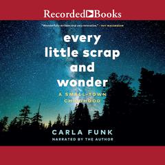 Every Little Scrap and Wonder by Carla Funk audiobook
