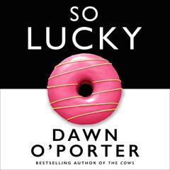 So Lucky by Dawn O’Porter audiobook