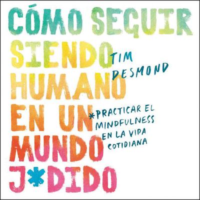 How to Stay Human in a F*cked-Up World (Spanish edition) by Tim Desmond audiobook