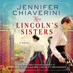 Mrs. Lincoln's Sisters by Jennifer Chiaverini audiobook
