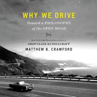 Why We Drive by Matthew B. Crawford audiobook