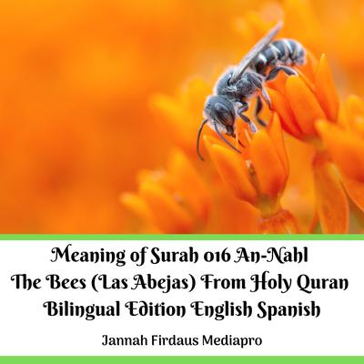 The Meaning of Surah 016 An-Nahl The Bees (Las Abejas) From Holy Quran Bilingual Edition English Spanish by Jannah Firdaus Mediapro audiobook