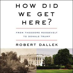 How Did We Get Here? by Robert Dallek audiobook