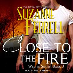 Close To The Fire by Suzanne Ferrell audiobook