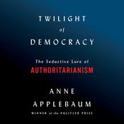 Twilight of Democracy by  Anne Applebaum audiobook
