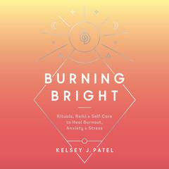 Burning Bright by Kelsey J. Patel audiobook