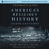 America's Religious History: Audio Lectures by  Thomas S. Kidd audiobook