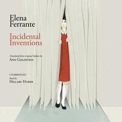 Incidental Inventions by Elena Ferrante audiobook