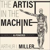 The Artist in the Machine by  Arthur I. Miller audiobook