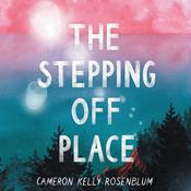 The Stepping Off Place by  Cameron Kelly Rosenblum audiobook