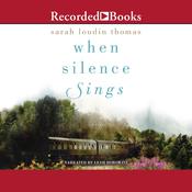 When Silence Sings by  Sarah Loudin Thomas audiobook