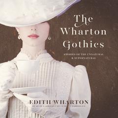 The Wharton Gothics by Edith Wharton audiobook