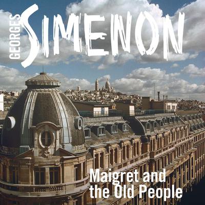 Maigret and the Old People by Georges Simenon audiobook
