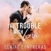 The Trouble With Love by  Claire Contreras audiobook