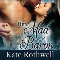 Her Mad Baron by Kate Rothwell audiobook