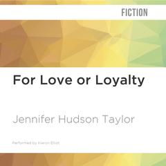 For Love or Loyalty by Jennifer Hudson Taylor audiobook