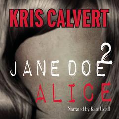 Jane Doe 2: Alice by Kris Calvert audiobook