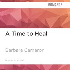 A Time to Heal by Barbara Cameron audiobook