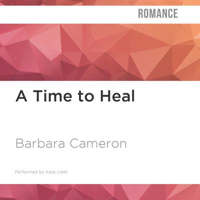 A Time to Heal by Barbara Cameron audiobook