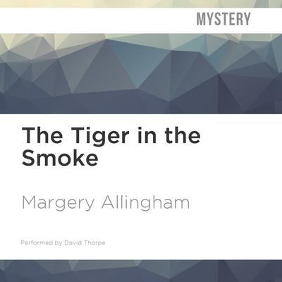 The Tiger in the Smoke by Margery Allingham audiobook