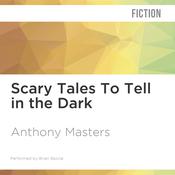 Scary Tales To Tell in the Dark by  Anthony Masters audiobook