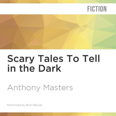 Scary Tales To Tell in the Dark by Anthony Masters audiobook