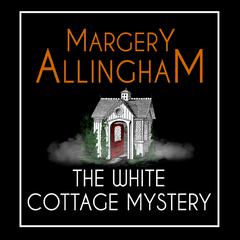 The White Cottage Mystery by Margery Allingham audiobook