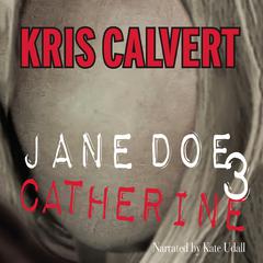 Jane Doe 3: Catherine by Kris Calvert audiobook