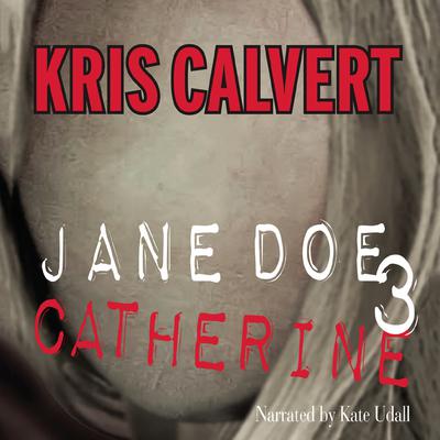 Jane Doe 3: Catherine by Kris Calvert audiobook