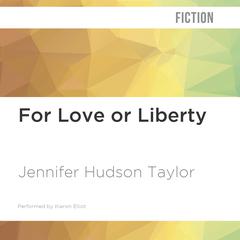 For Love or Liberty by Jennifer Hudson Taylor audiobook