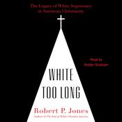 White Too Long by  Robert P. Jones audiobook