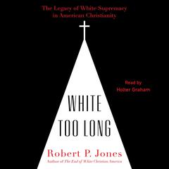 White Too Long by Robert P. Jones audiobook