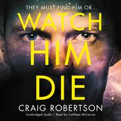 Watch Him Die by  Craig Robertson audiobook
