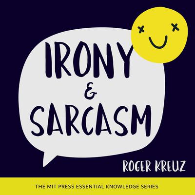 Irony and Sarcasm by Roger Kreuz audiobook