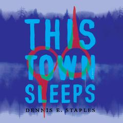 This Town Sleeps by Dennis E. Staples audiobook
