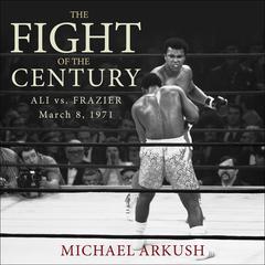 The Fight of the Century by Michael Arkush audiobook